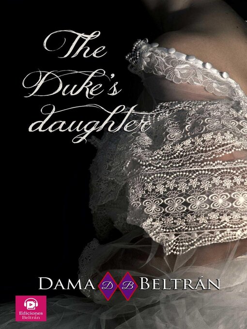 Title details for The Duke's Daughter by Dama Beltrán - Available